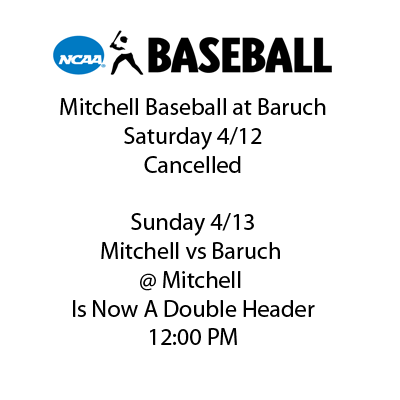 MITCHELL BASEBALL AT BARUCH CANCELLED - SUNDAY @ MITCHELL MOVED TO 12:00 PM